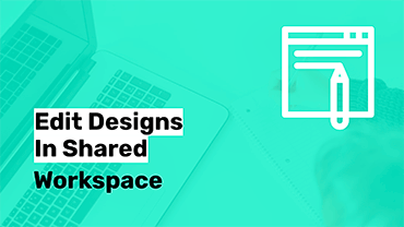 Edit Designs in Shared Workspaces