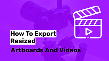 How to export resized artboards & videos